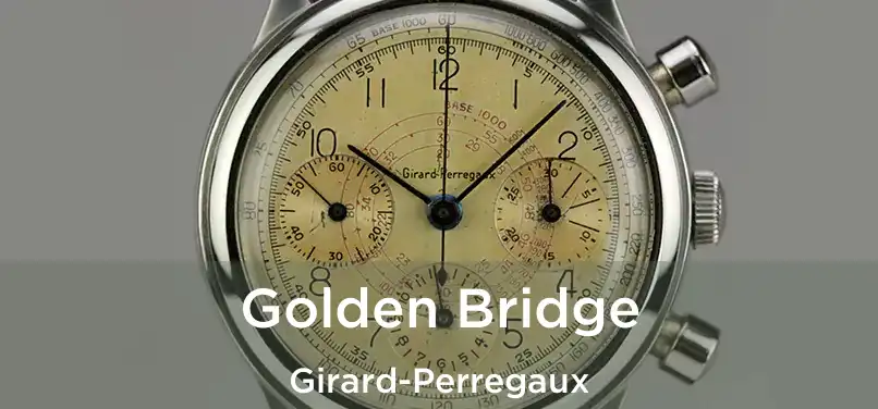  Golden Bridge Girard-Perregaux