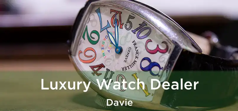  Luxury Watch Dealer Davie